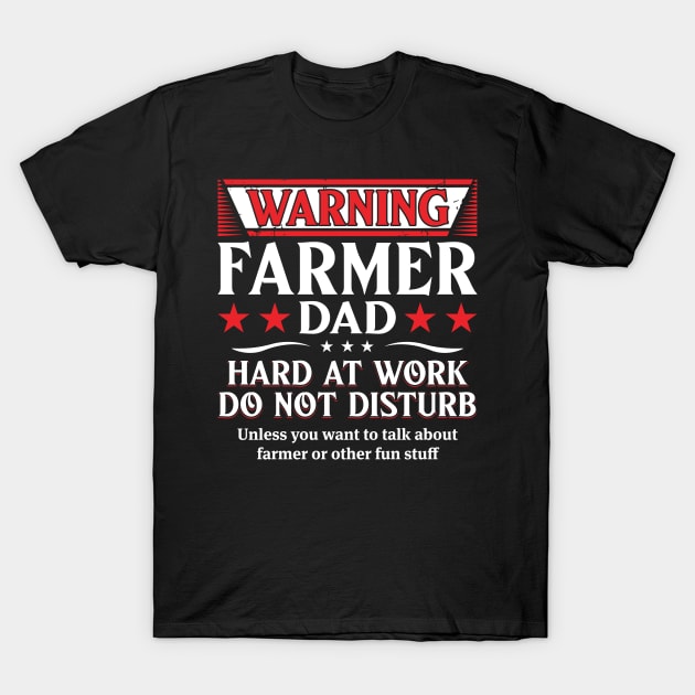 Warning Farmer Dad Hard At Work Do Not Disturb Proud Farmer Dad Gift T-Shirt by Murder By Text